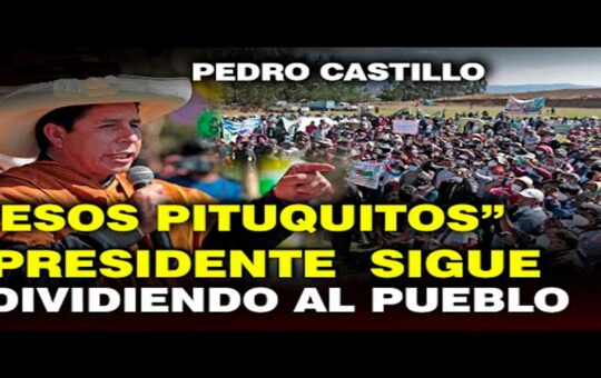 Pedro Castillo llama “pituquitos “a algunos peruanos