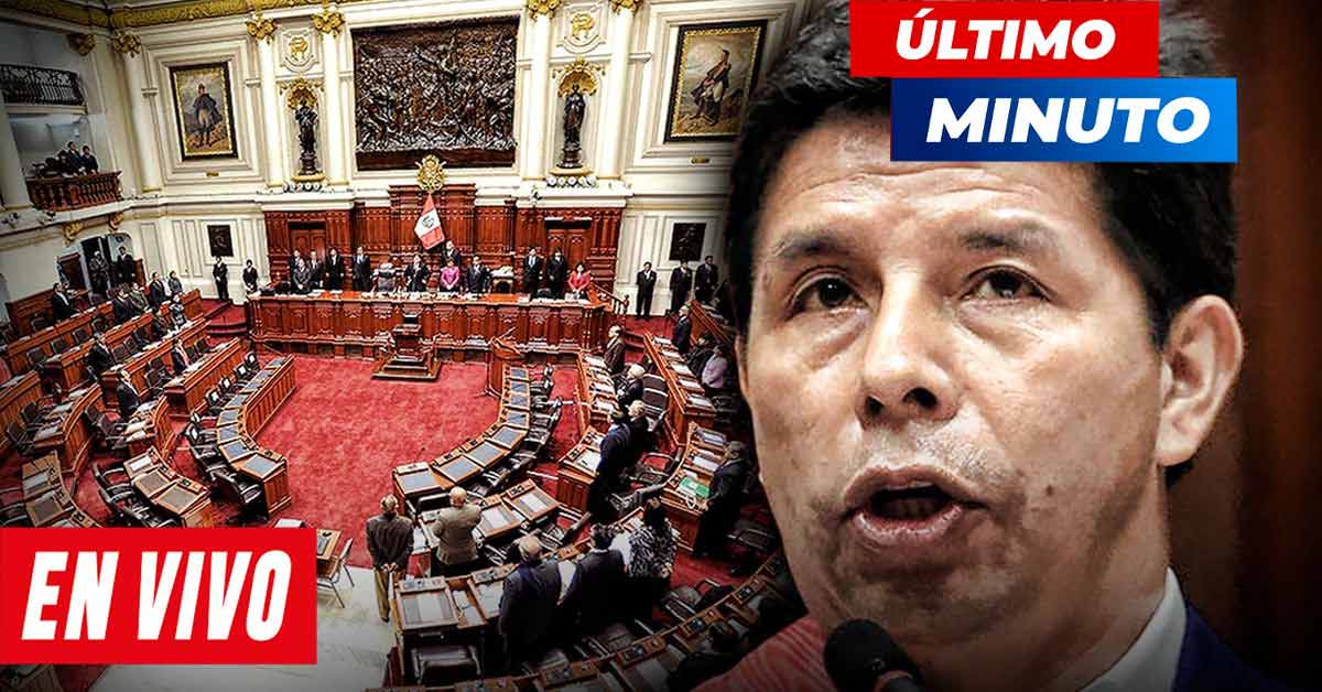 LO ÚLTIMO: CONGRESO APRUEBA VACANCIA DE PEDRO CASTILLO