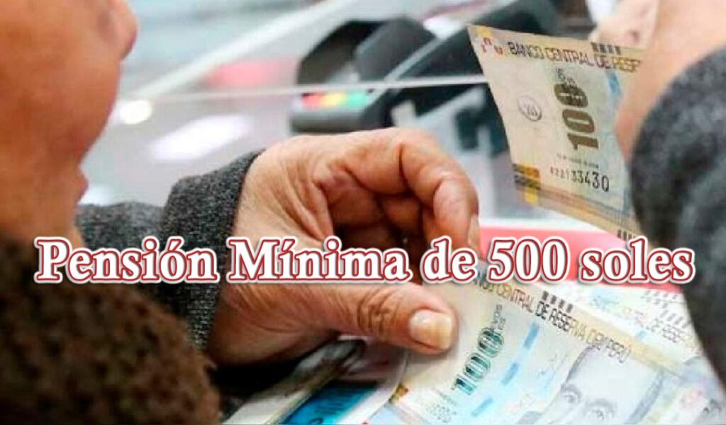 Pensión Mínima de 500 SOLES