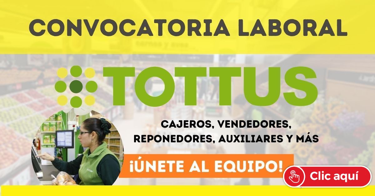 Convocatoria Tottus 2024: Postula a más de 200 vacantes laborales con ...